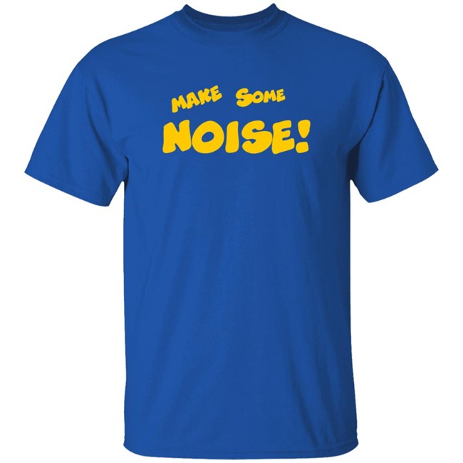 Make Some Noise T Shirt Make Some Noise T Shirt