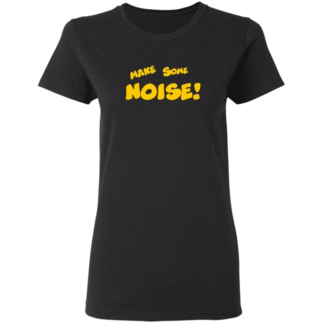 Make Some Noise T Shirt Make Some Noise T Shirt