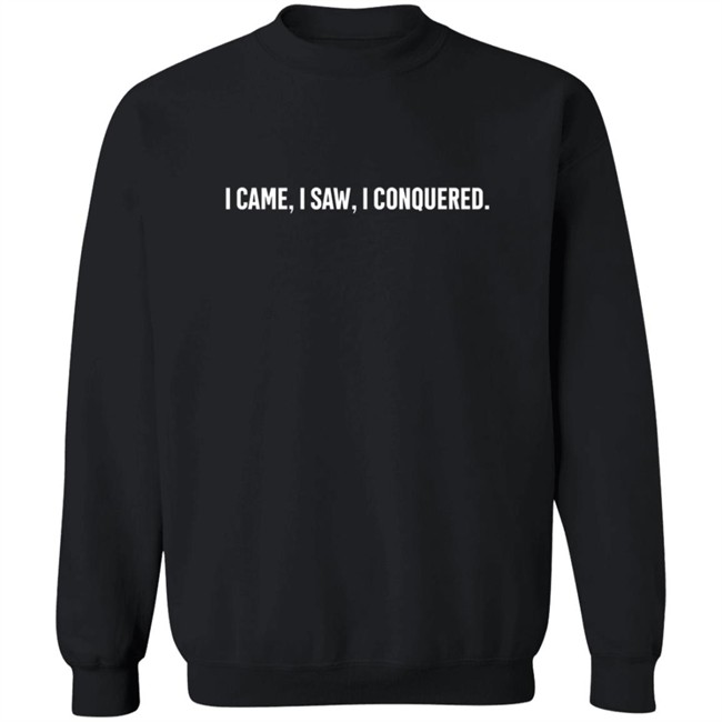 I Came I saw I conquered T Shirt I Came I saw I conquered T Shirt