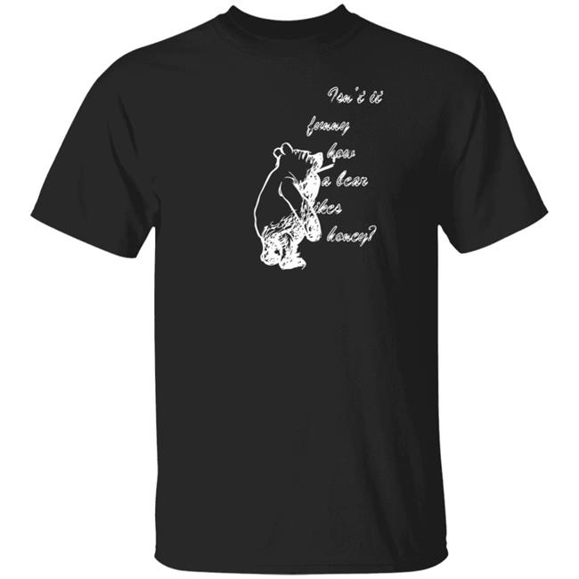 Shirt Bimbo Winnie The Pooh Isn't It Funny How A Bear Like Honey Shirt