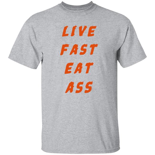 3Rd Class Merch Live Fast Eat Ass Shirt 3Rd Class Merch Live Fast Eat Ass Shirt