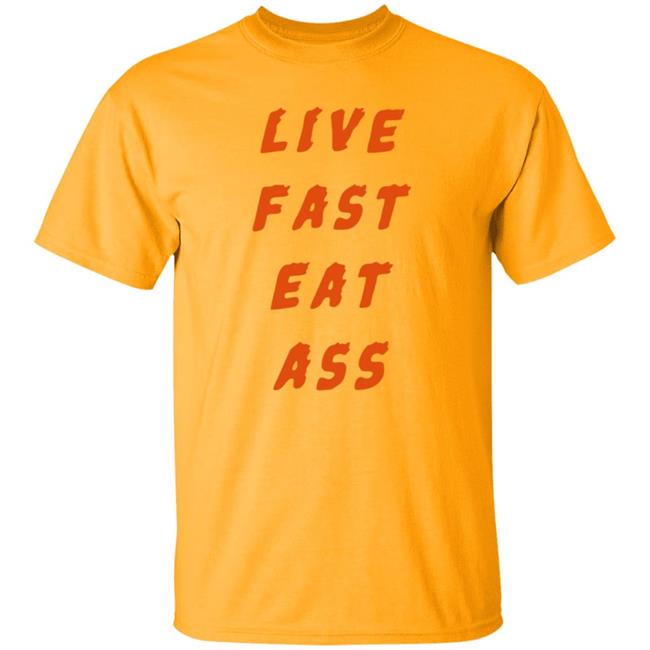 3Rd Class Merch Live Fast Eat Ass Shirt 3Rd Class Merch Live Fast Eat Ass Shirt