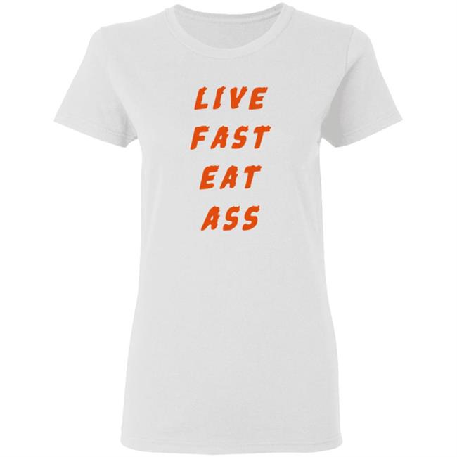 3Rd Class Merch Live Fast Eat Ass Shirt 3Rd Class Merch Live Fast Eat Ass Shirt