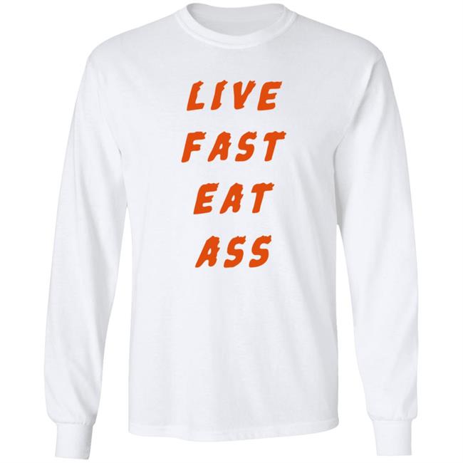 3Rd Class Merch Live Fast Eat Ass Shirt 3Rd Class Merch Live Fast Eat Ass Shirt