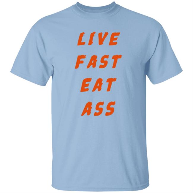 3Rd Class Merch Live Fast Eat Ass Shirt 3Rd Class Merch Live Fast Eat Ass Shirt