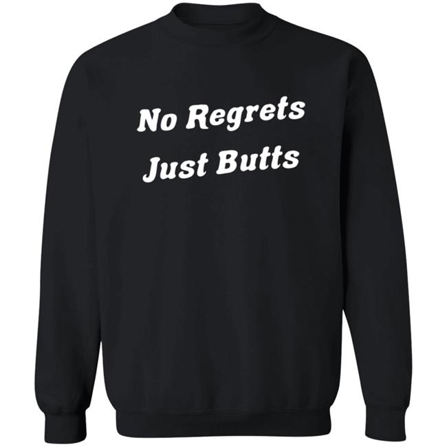 3Rd Class Merch No Regrets Just Butts Shirt 3Rd Class Merch No Regrets Just Butts Shirt