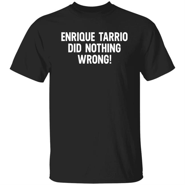 Enrique Tarrio Did Nothing Wrong Shirt