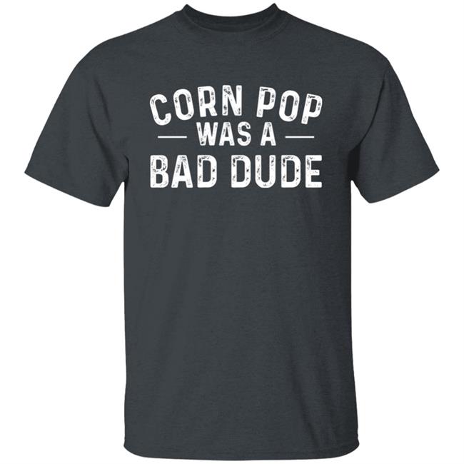Deb Loves Deplorables Corn Pop Was A Bad Dude Shirt
