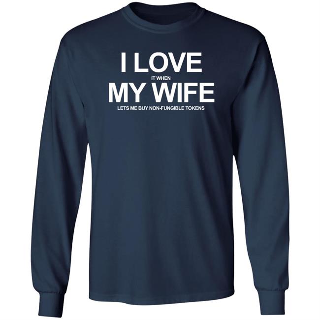 I Love It When My Wife Lets Me Buy Non-Fungible Tokens Shirt Josh Ong I Love It When My Wife Lets Me Buy Non-Fungible Tokens Shirt Josh Ong