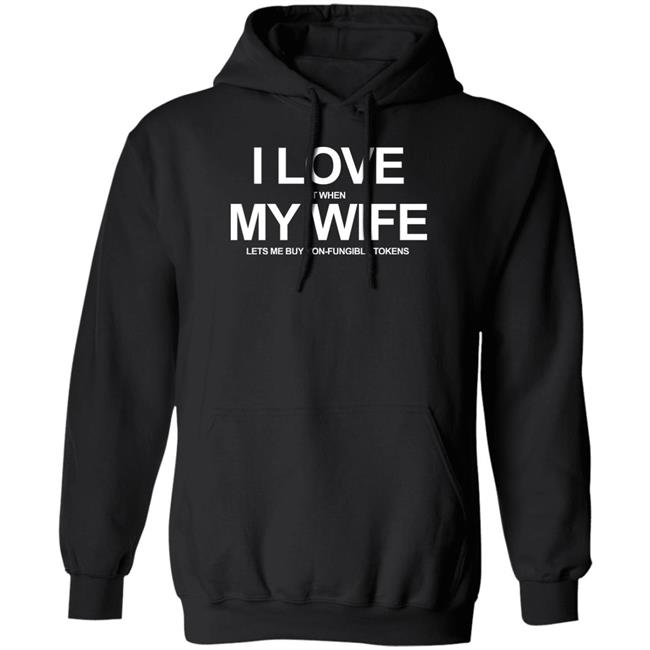 I Love It When My Wife Lets Me Buy Non-Fungible Tokens Shirt Josh Ong I Love It When My Wife Lets Me Buy Non-Fungible Tokens Shirt Josh Ong