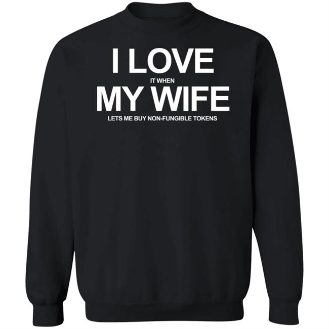 I Love It When My Wife Lets Me Buy Non-Fungible Tokens Shirt Josh Ong I Love It When My Wife Lets Me Buy Non-Fungible Tokens Shirt Josh Ong