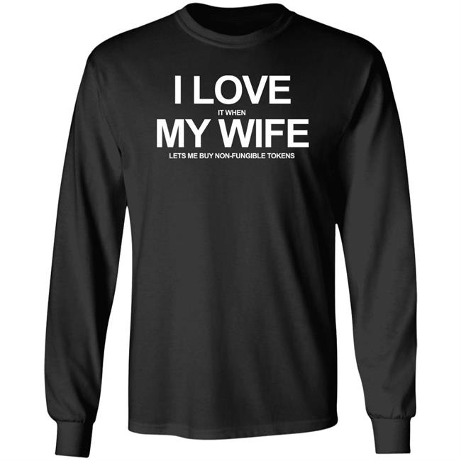 I Love It When My Wife Lets Me Buy Non-Fungible Tokens Shirt Josh Ong I Love It When My Wife Lets Me Buy Non-Fungible Tokens Shirt Josh Ong