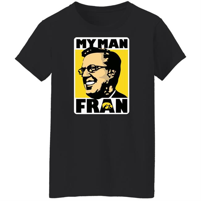 My Man Fran T Shirt Fran Mccaffery My Man Fran Iowa Hawkeyes Black Basketball Shirts My Man Fran T Shirt Fran Mccaffery My Man Fran Iowa Hawkeyes Black Basketball Shirts