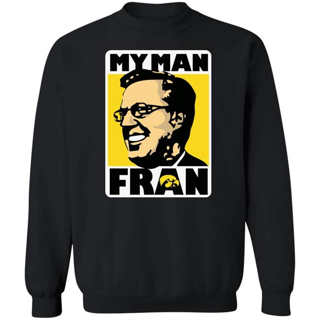 My Man Fran T Shirt Fran Mccaffery My Man Fran Iowa Hawkeyes Black Basketball Shirts My Man Fran T Shirt Fran Mccaffery My Man Fran Iowa Hawkeyes Black Basketball Shirts
