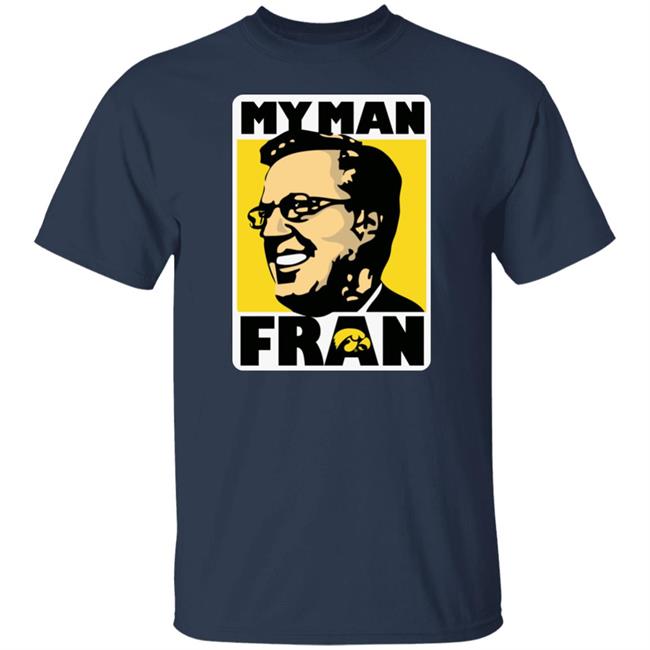 My Man Fran T Shirt Fran Mccaffery My Man Fran Iowa Hawkeyes Black Basketball Shirts My Man Fran T Shirt Fran Mccaffery My Man Fran Iowa Hawkeyes Black Basketball Shirts