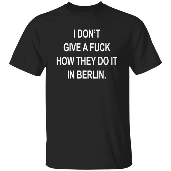 Dj Swisha I Don't Give A Fuck How They Do It In Berlin Shirt Suuuperposition