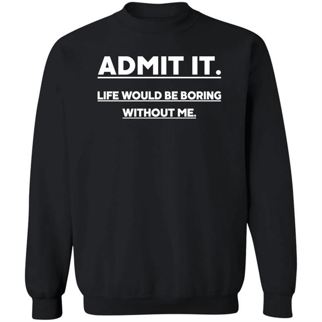 Baseball Chickie Admit It Life Wourld Be Boring Without Me Shirt Baseball Chickie Admit It Life Wourld Be Boring Without Me Shirt