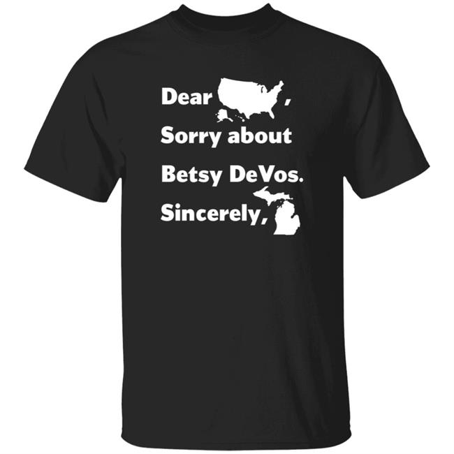 Dear America Sorry About Betsy Devos Sincerely Shirt