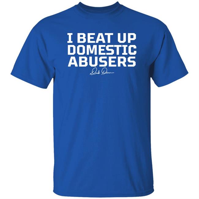 Derek Brunson Store Merch I Beat Up Domestic Abusers Shirt