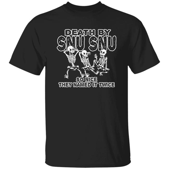 Death By Snu Snu So Nice They Named It Twice Shirt Guerillastyle Shop Merch Chris Thegreyzen