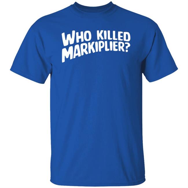 Who Killed Markiplier T Shirt Who Killed Markiplier T Shirt