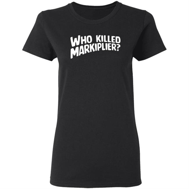 Who Killed Markiplier T Shirt Who Killed Markiplier T Shirt