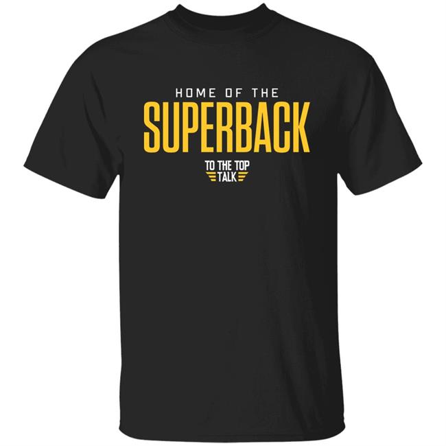 Demichael Harris Home Of The Superback To The Top Talk Shirt