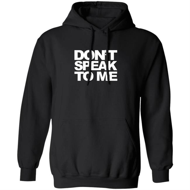 Don't Speak To Me Hoodie