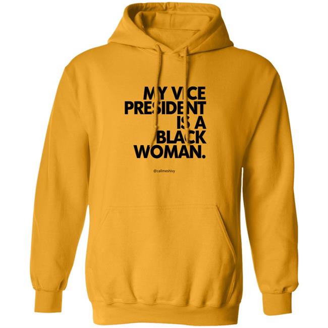 My Vice President Is A Black Woman Gold Kamala Harris Hoodie