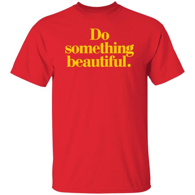Do Something Beautiful T Shirt Homage