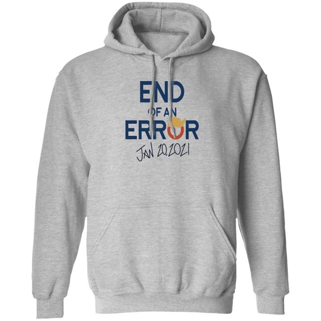 End Of An Error Jan 20 2021 Shirt End Of An Error Jan 20 2021 Shirt