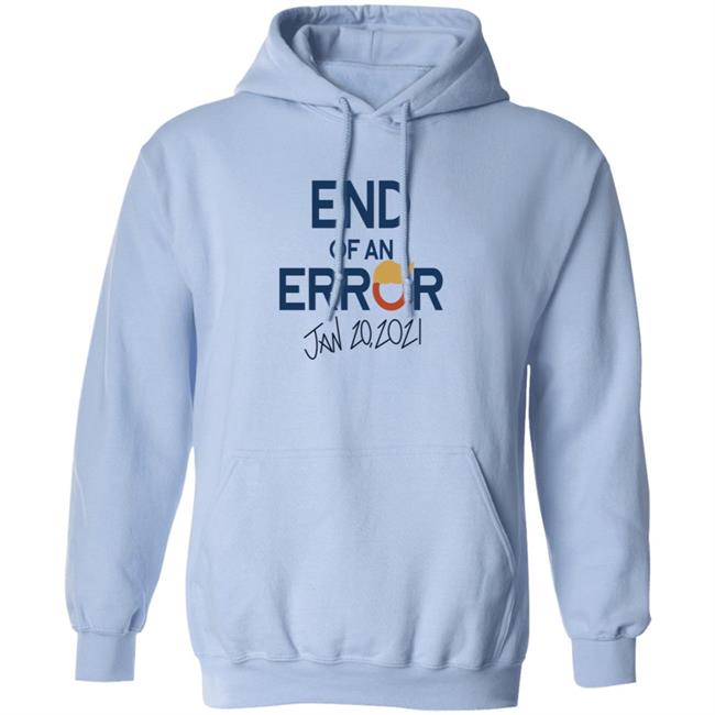 End Of An Error Jan 20 2021 Shirt End Of An Error Jan 20 2021 Shirt