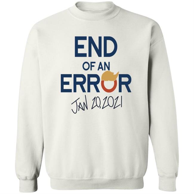 End Of An Error Jan 20 2021 Shirt End Of An Error Jan 20 2021 Shirt