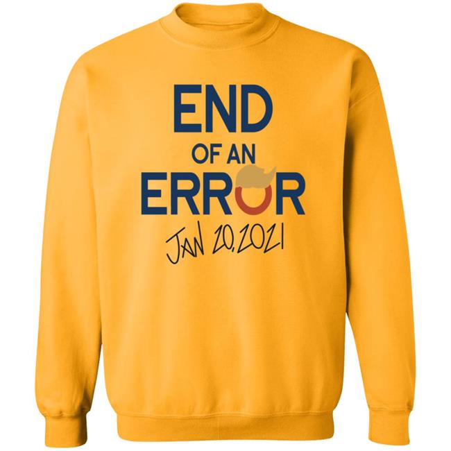 End Of An Error Jan 20 2021 Shirt End Of An Error Jan 20 2021 Shirt