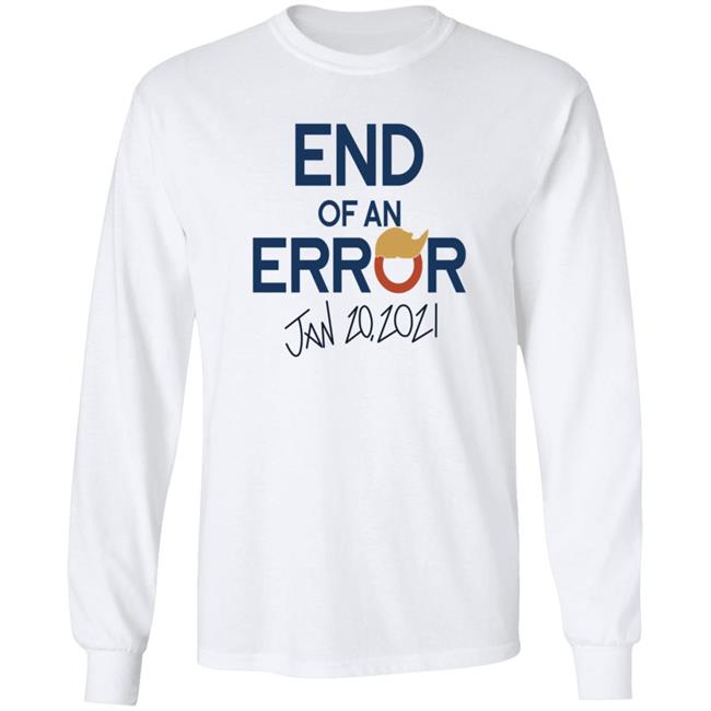 End Of An Error Jan 20 2021 Shirt End Of An Error Jan 20 2021 Shirt