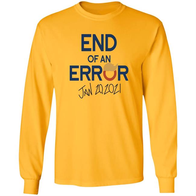 End Of An Error Jan 20 2021 Shirt End Of An Error Jan 20 2021 Shirt