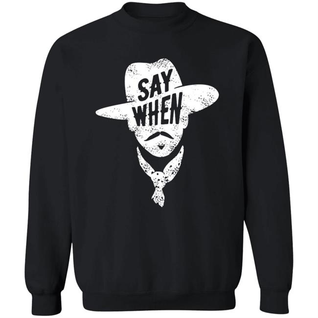 Say When T Shirt DiscoverDenton Say When Shirt Say When T Shirt DiscoverDenton Say When Shirt