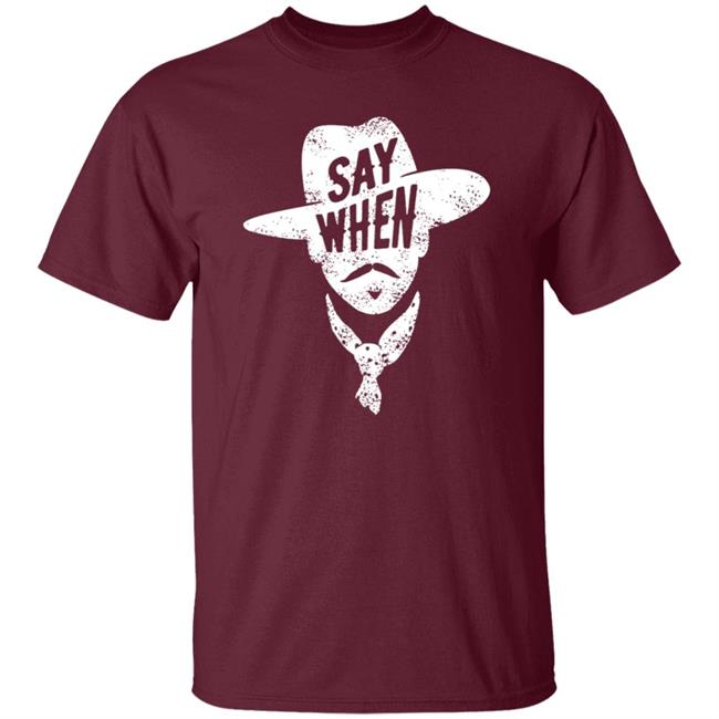 Say When T Shirt DiscoverDenton Say When Shirt Say When T Shirt DiscoverDenton Say When Shirt