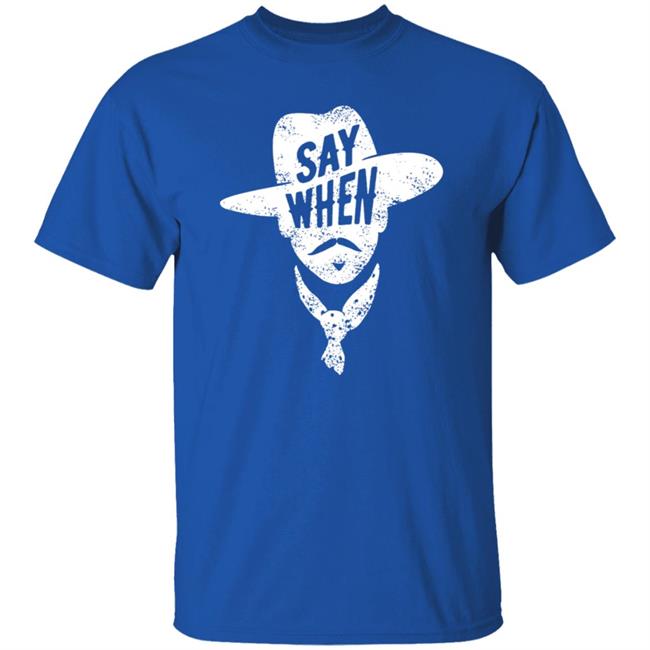 Say When T Shirt DiscoverDenton Say When Shirt Say When T Shirt DiscoverDenton Say When Shirt