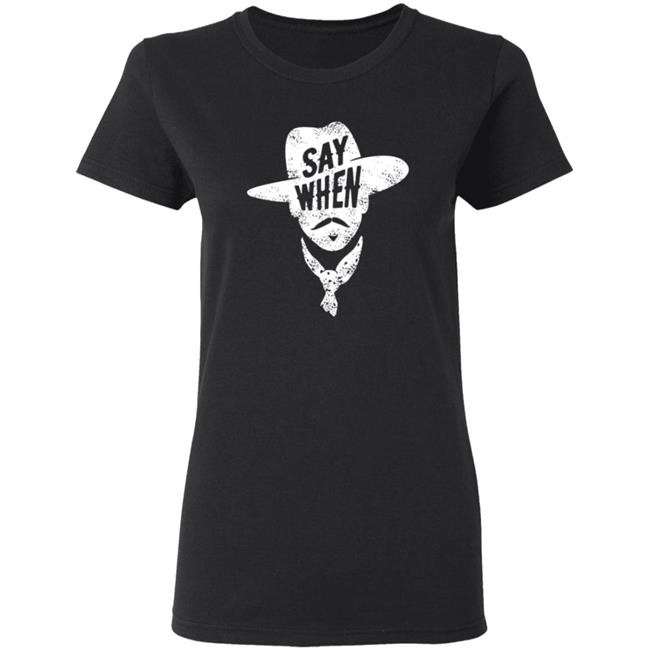 Say When T Shirt DiscoverDenton Say When Shirt Say When T Shirt DiscoverDenton Say When Shirt