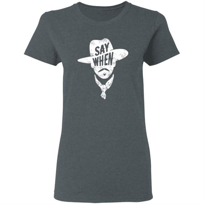 Say When T Shirt DiscoverDenton Say When Shirt Say When T Shirt DiscoverDenton Say When Shirt