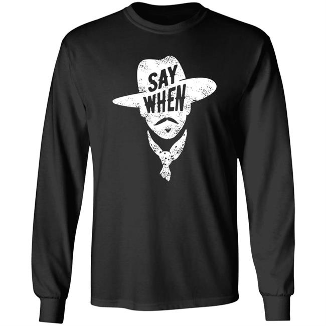 Say When T Shirt DiscoverDenton Say When Shirt Say When T Shirt DiscoverDenton Say When Shirt