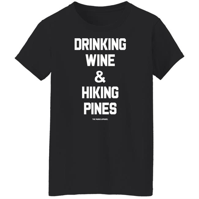 Drinking Wine & Hiking Pines Shirt The Parks Apparel Merch Grim_Beauty Drinking Wine & Hiking Pines Shirt The Parks Apparel Merch Grim_Beauty