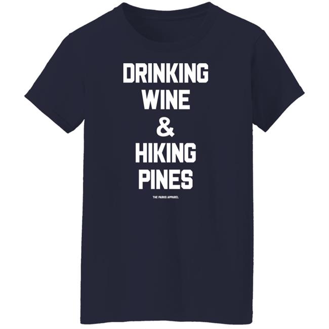 Drinking Wine & Hiking Pines Shirt The Parks Apparel Merch Grim_Beauty Drinking Wine & Hiking Pines Shirt The Parks Apparel Merch Grim_Beauty