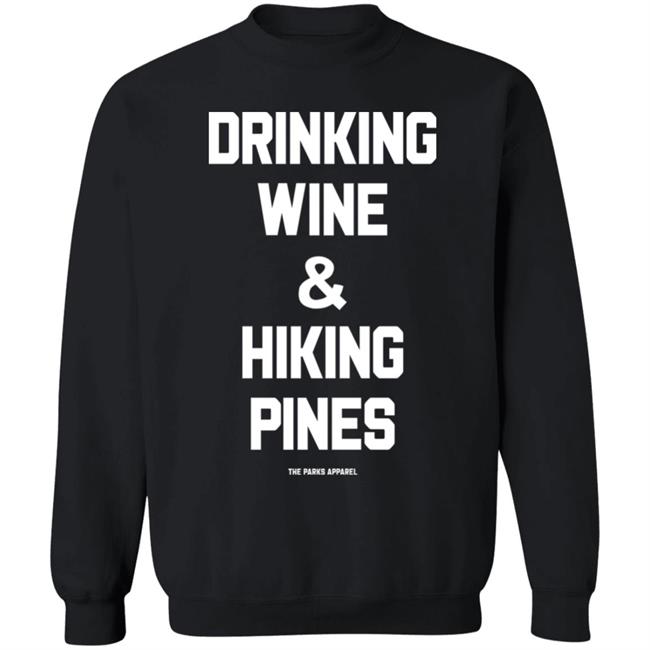Drinking Wine & Hiking Pines Shirt The Parks Apparel Merch Grim_Beauty Drinking Wine & Hiking Pines Shirt The Parks Apparel Merch Grim_Beauty