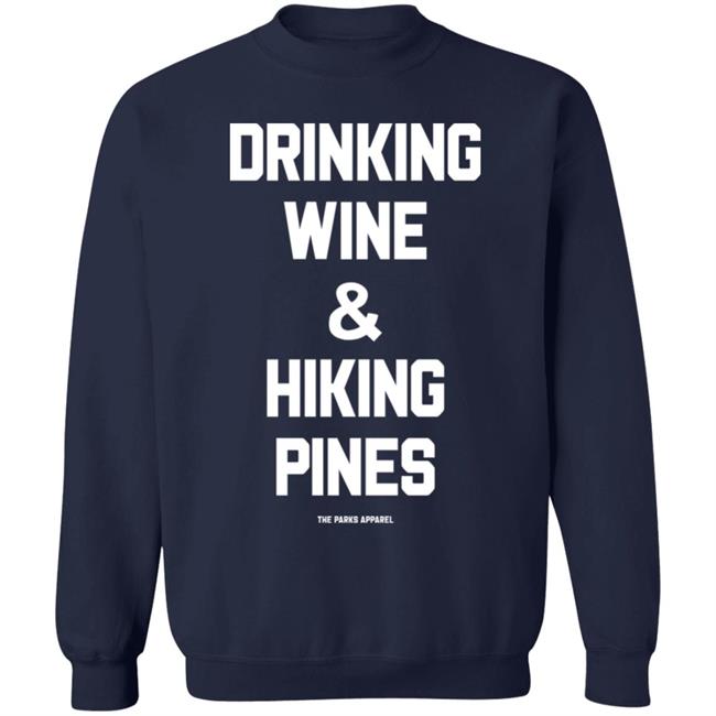 Drinking Wine & Hiking Pines Shirt The Parks Apparel Merch Grim_Beauty Drinking Wine & Hiking Pines Shirt The Parks Apparel Merch Grim_Beauty