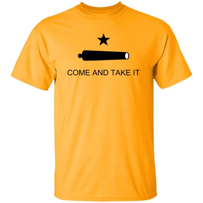 Come And Take It Shirt Come And Take It Shirt