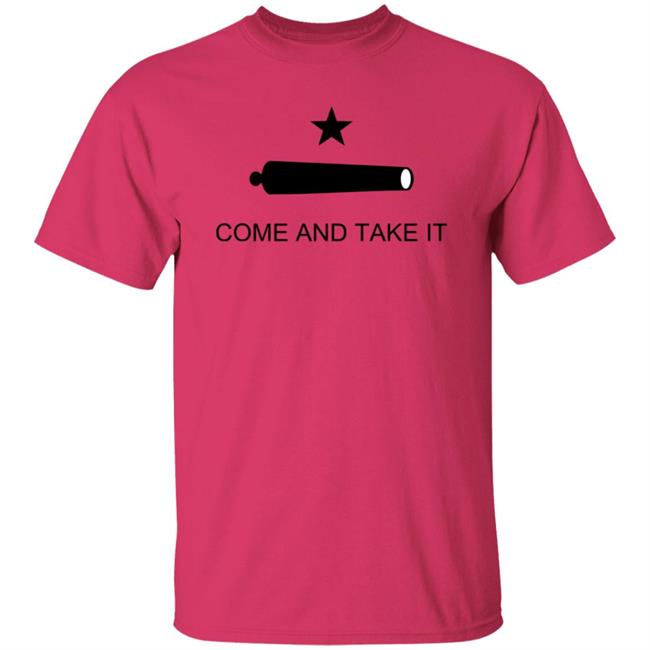 Come And Take It Shirt Come And Take It Shirt