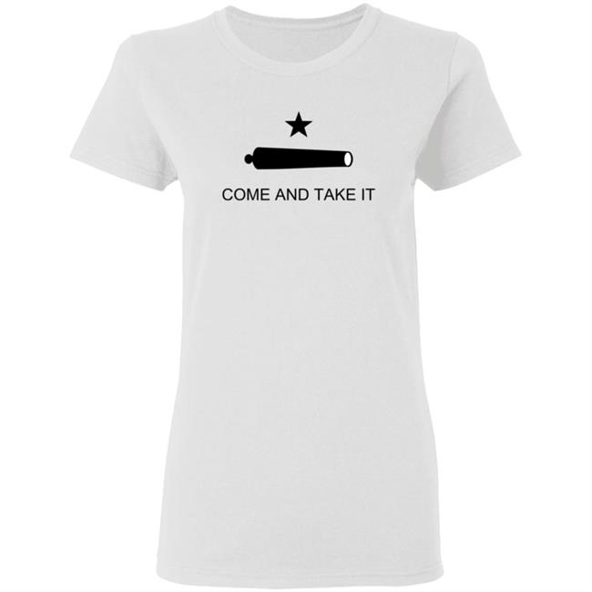 Come And Take It Shirt Come And Take It Shirt