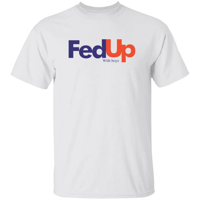 Fed Up With Boys Shirt